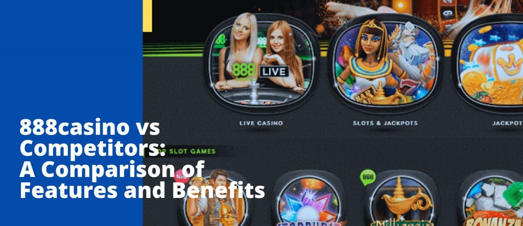 888casino vs Competitors: A Comparison of Features and Benefits