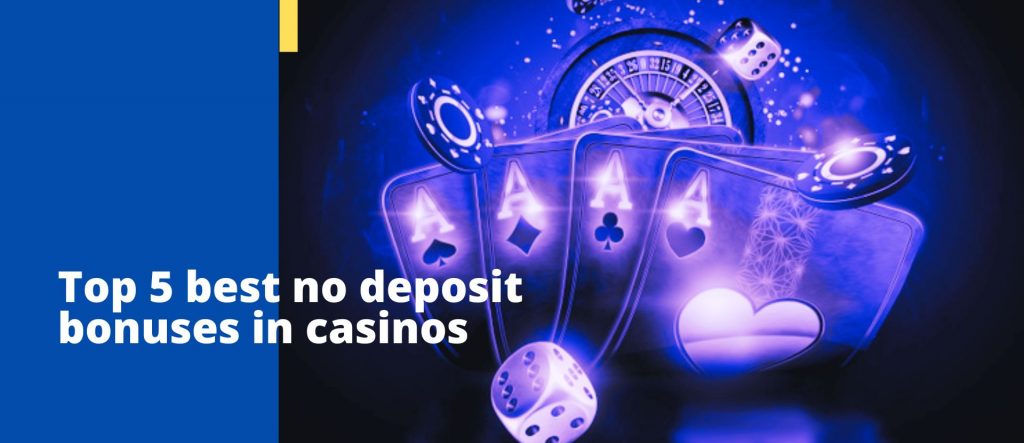 Top 5 best no deposit bonuses in casinos